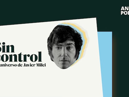 Carátula del podcast 'Sin control. El universo de Javier Milei'.