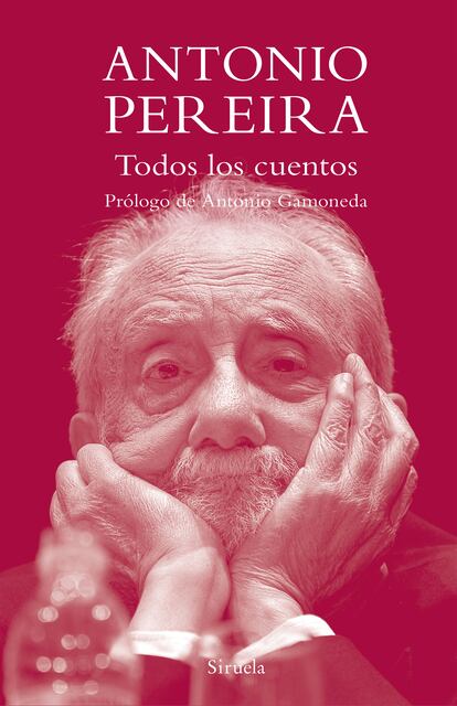 Portada de 'Todos los cuentos', de Antonio Pereira. EDITORIAL SIRUELA