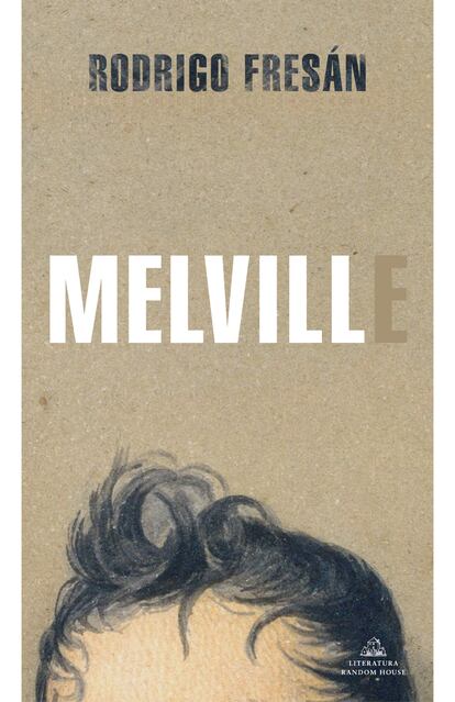 portada libro 'Melville', RODRIGO FRESÁN. EDITORIAL LITERATURA RANDOM HOUSE