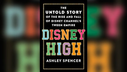 Portada del libro 'Disney High: The Untold Story of the Rise and Fall of Disney's Channel Tween Empire' de Ashley Spencer.