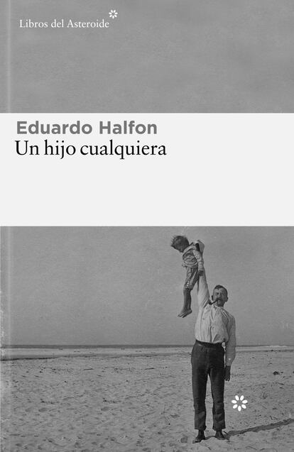 Portada del libro 'Un hijo cualquiera', de Eduardo Halfon. EDITORIAL LIBROS DEL ASTEROIDE