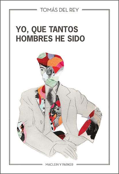 Portada de 'Yo, que tantos hombres he sido', de Tomás del Rey. EDITORIAL MACLEIN Y PARKER