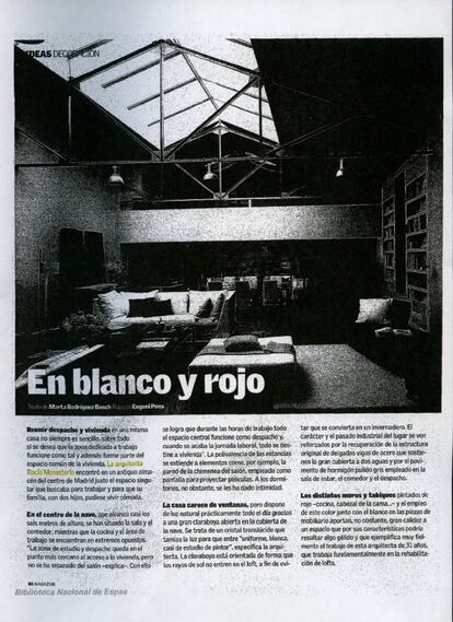 'La Vanguardia', 22 de mayo de 2005. El periódico barcelonés también cita como arquitecta a Rocío Monasterio. De nuevo, exhibe su casa de la calle Menorca: "Reunir despacho y vivienda en una misma casa no siempre es sencillo, sobre todo si se desea que la zona dedicada a trabajo funcione como tal y además forme parte del espacio común de la vivienda. La arquitecta Rocío Monasterio encontró un antiguo almacén del centro de Madrid, justo el espacio singular que buscaba para trabajar y para que su familia, con dos hijos, pudiese vivir cómoda". Más adelante, otra cita: "Ejemplifica muy fielmente el trabajo de esta arquitecta de 31 años, que trabaja fundamentalmente en la rehabilitación de 'lofts".