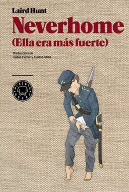 "Neverhome' lleva un subtítulo: ‘Ella era más fuerte’. Es una novela escrita por un hombre, y yo no soy capaz de decidir cabalmente si es una de las novelas más feministas que he leído en los últimos tiempos o la más machista de todas. Vuelve a traer al debate, y no involuntariamente, una de las cuestiones eternas de la política de género: ¿la igualdad consiste en lograr que la mujer se parezca al mundo o en hacer que el mundo se parezca a la mujer? En la novela de Hunt —y eso es literariamente fabuloso— no está del todo clara la respuesta, pero la mirada masculina no admite dudas. Estamos en la guerra de Secesión estadounidense, en la lucha que los yankees del norte y los confederados del sur libran por la abolición de la esclavitud. Constance cree que es necesario participar en esa guerra para defender sus ideas, pero Bartholomew, su marido, el que según el orden natural de las cosas debería alistarse, es enclenque y débil de carácter, de modo que ella toma las riendas, se traviste y se va al frente: “Penélope se fue a la guerra y Ulises se quedó en casa”. Por