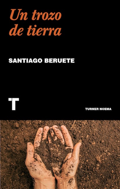 Portada de 'Un trozo de tierra', de Santiago Beruete. EDITORIAL TURNER