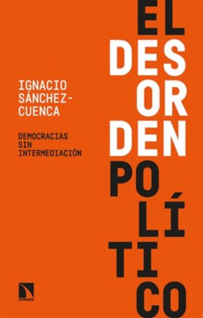 portada libro 'El desorden político' , IGNACIO SÁNCHEZ CUENCA. EDITORIAL  CATARATA