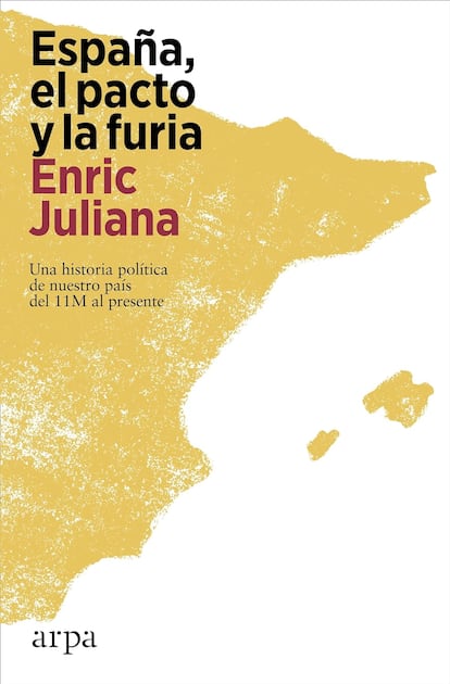 Portada de 'España, el pacto y la furia', de Enric Juliana. EDITORIAL ARPA EDITORES