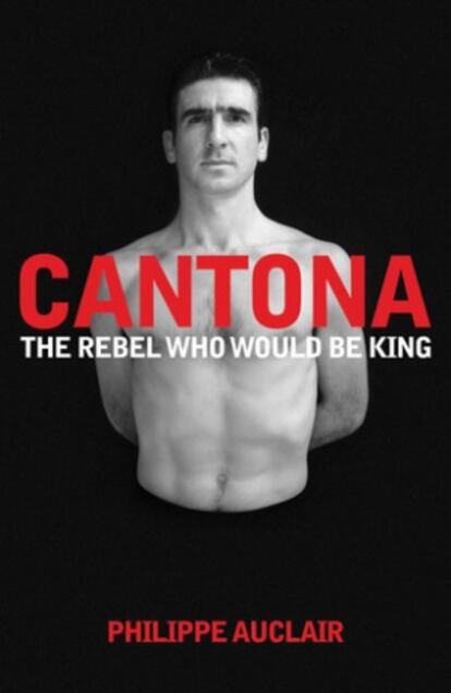 Portada de 'Cantona. The rebel who would be king'.