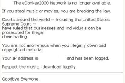 "Tribunales de todo el mundo han declarado que los negocios e indivíduos pueden ser juzgados por realizar descargas ilegales. No eres anónimo cuando lo haces. Respeta la música, descarga legalmente". Es el texto que puede leerse ahora en edonkey.com.