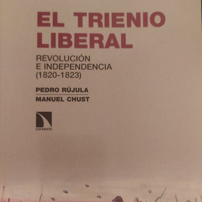 Portada de 'El Trienio Liberal. Revolución e independencia (1820-1823), de Pedro Rújula y Manuel Chust, publicado por Ediciones La Catarata.