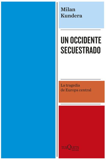 Portada de 'Un occidente secuestrado', de Milan Kundera. EDITORIAL TUSQUETS