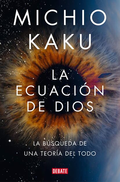 Portada de 'La ecuacion de Dios. La búsqueda de una teoría del todo', de Michio Kaku. EDITORIAL DEBATE