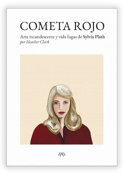 Cometa rojo. Arte incandescente y vida fugaz de Sylvia Plath