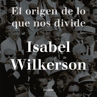portada 'Casta. El origen de lo que nos divide', ISABEL WILKERSON. EDITORIAL PAIDÓS / PLANETA