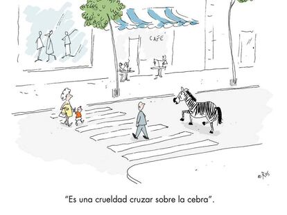 “It’s cruel to cross on the zebra.”