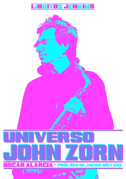 Portada de 'Universo John Zorn', de Óscar Alarcia.