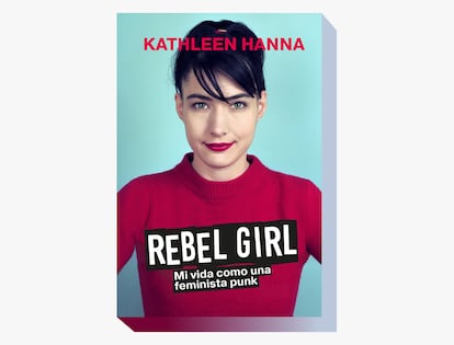 Portada de 'Rebel girl. Mi vida como una feminista punk', de Kathleen Hanna.