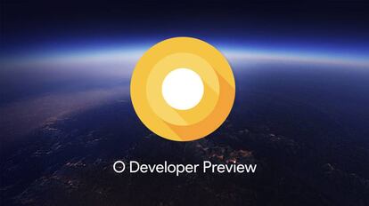 Android O estrena programa de betas en el Google I/O