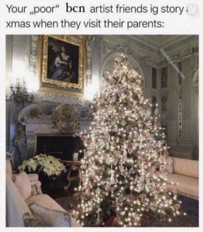 El meme que se hizo famoso estas pasadas navidades en las redes sociales. En español se traduce como "El story de Instagram de vuestros amigos artistas 'pobres' de Barcelona cuando visitan a sus padres".