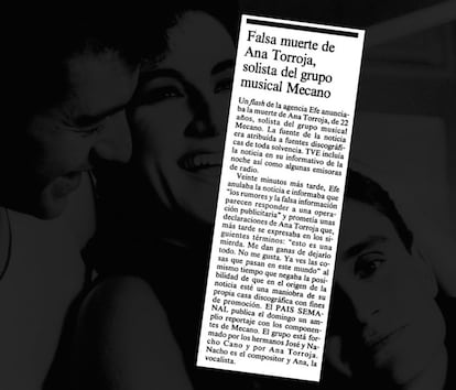 <br>La agencia EFE dio por muerta a Ana Torroja en junio de 1982, y el informativo de Televisión Española se hizo eco de ello. La cantante recordó el malentendido 24 años más tarde en una entrevista con Jesús Quintero para TVE. <i>El 'Telediario</i> dio que había muerto, no recuerdo de qué, pero luego se especuló con que si fue en un accidente de tráfico, que si de sobredosis, que si se lo había inventado la discográfica para hacer promoción... Pero no creo que las discográficas sean tan macabras”. <p><br>Dos meses después de aquella noticia falsa la banda sí que sufrió un accidente de tráfico en la localidad riojana de San Asensio que les obligó a cancelar algunas fechas de su primera gira debido a las contusiones.</p>