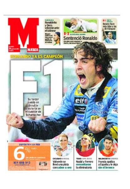 En la prensa deportiva, como no podía ser de otra forma, Alonso vence por goleada a cualquier otra noticia, incluido el fútbol. "`Torero!" es la llamada de &#39;Marca&#39; que subraya que "Fernando es nuestro campeón de F-1", al que le dedica las primeras diez páginas de su edición de hoy, además de la contraportada.