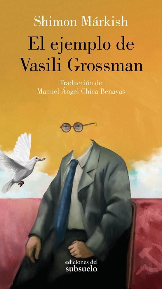 Shimon Márkish
'El ejemplo de Vasili Grossman'
Trad. de Manuel Ángel Chica Benayas.
Ediciones del Subsuelo, 2024. 252 págs.