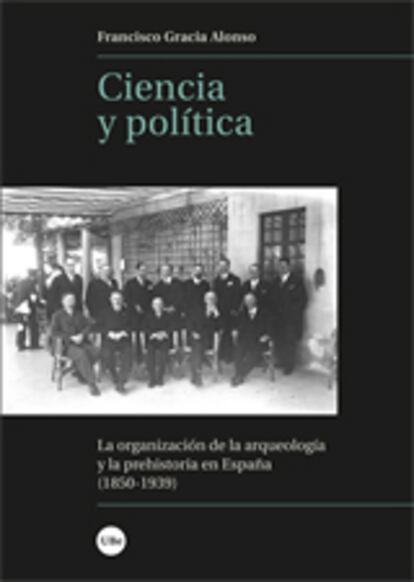 portada 'Ciencia y política. La organización de la arqueología y la prehistoria en España (1850-1939)'. Universitat de Barcelona, de Francisco Gracia Alonso