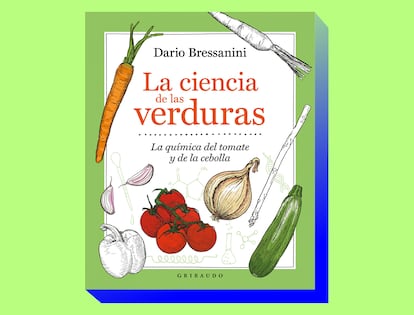 'La ciencia de las verduras. La química del tomate y la cebolla', de Dario Bressanini (Editorial Gribaudo).