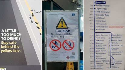 Señales del metro de Londres. A la izquierda, la que invita a quien ha bebido de más a apartarse del límite del anden. Enmedio, aviso de que las escaleras mecánicas están estropeadas y habrá que subir y bajar a pie. A la derecha, tiempo entre estaciones de metro.
