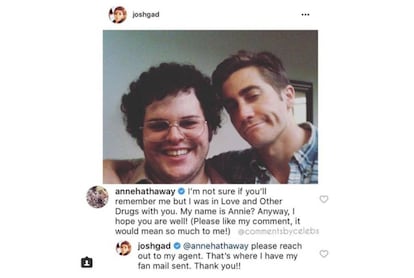 Dos de los actores del reparto de 'Amor y otras drogas' (2010), Josh Gad (EE.UU., 1981) –a la izquierda– y Jake Gyllenhaal (EE.UU., 1980), comparten una fotografía juntos en Instagram, a la que otra de las intérpretes de la película, Anne Hathaway (EE.UU., 1982), responde: “No sé si me recordaréis, pero estuve en 'Amor y otras drogas' con vosotros. Mi nombre es Anne. En cualquier caso, espero que estéis bien. (Por favor, dadle un ‘me gusta’ a mi comentario. Significaría mucho para mí)”. A lo que un jocoso Josh Gad contesta: “Ponte en contacto con mi agente. Es ahí donde me mandan los correos de los fans. Gracias”.