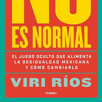 Portada del libro ‘El juego oculto que alimenta la desigualdad mexicana y cómo cambiarlo’.