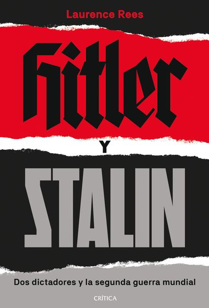 portada libro 'Hitler y Stalin. Dos dictadores y la segunda guerra mundial', LAURENCE REES. EDITORIAL CRÍTICA