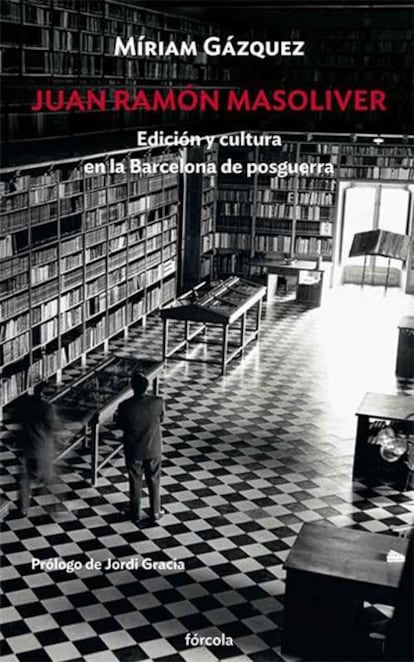 Juan Ramón Masoliver. Edición y cultura en la Barcelona de posguerra