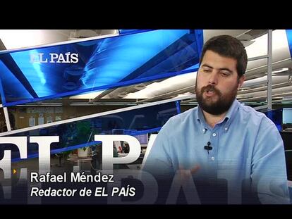 El análisis de Rafael Méndez, periodista de EL PAÍS