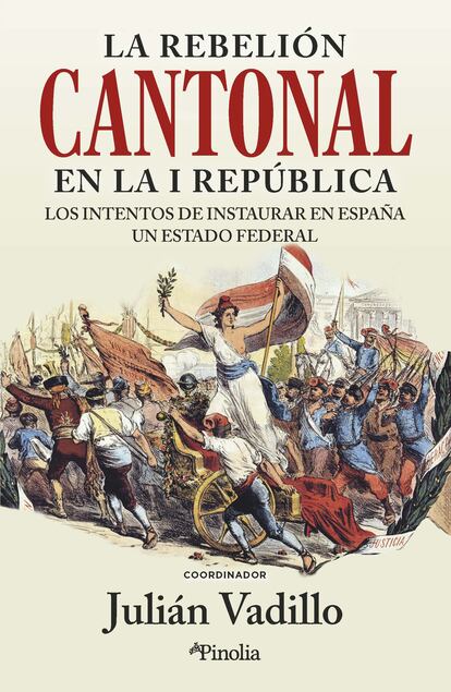 Portada de 'La rebelión cantonal en la I República. Los intentos de instaurar en España un Estado federal', de Julián Vadillo.