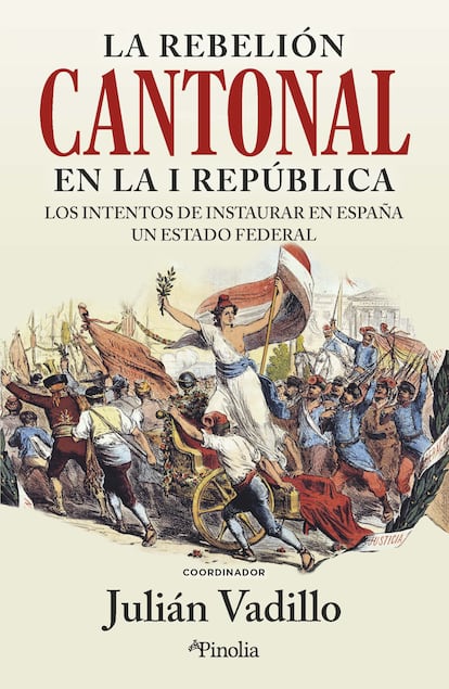 Portada de 'La rebelión cantonal en la I República. Los intentos de instaurar en España un Estado federal', de Julián Vadillo.