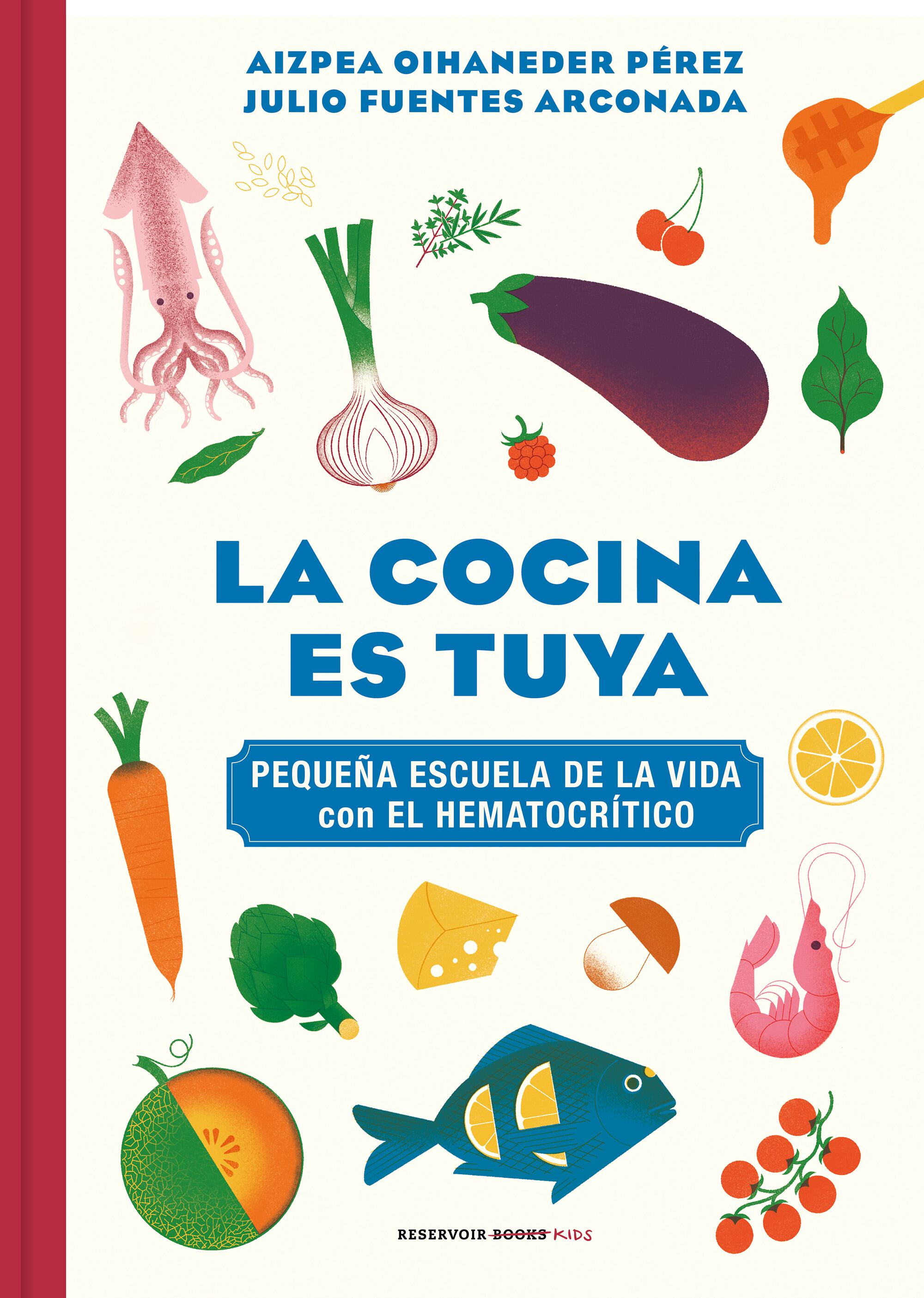 'La cocina es tuya (Pequeña escuela de la vida con El Hematocrítico)', de Aizpea Oihaneder (textos), Julio Fuentes Arconada (ilustraciones) y El Hematocrítico (textos), editado por Reservoir Books Kids.