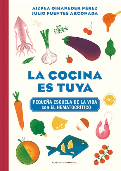 'The kitchen is yours (Little school of life with El Hematocrítico)', by Aizpea Oihaneder (texts), Julio Fuentes Arconada (illustrations) and El Hematocrítico (texts), published by Reservoir Books Kids.