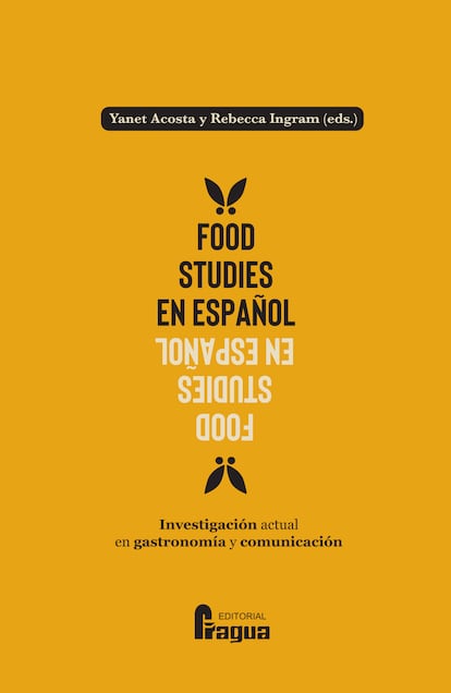 'Food studies' en español. Investigación actual en gastronomía y comunicación, de Yanet Acosta y Rebecca Ingram (Editorial Fragua).