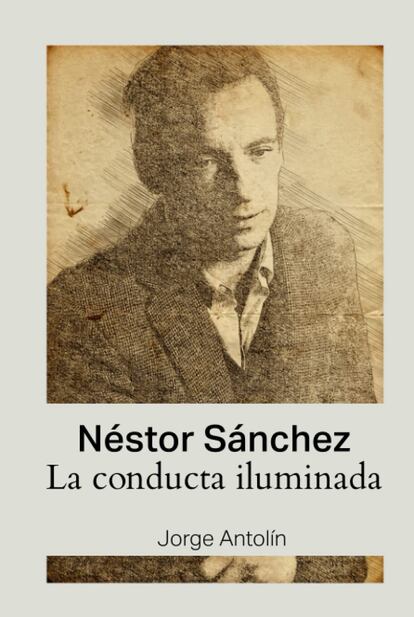 Portada 'Néstor Sánchez. La conducta iluminada', de Jorge Antolín. EDITORIAL ZONA MÍTICA