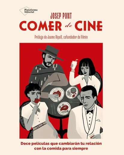 Portada de 'Comer de cine', de Josep Pont (Plataforma Editorial). El libro incluye un menú de película inspirado en cada obra.