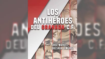 La portada de Los Antihéroes del Granada C.F., de José Manuel Quesada.
