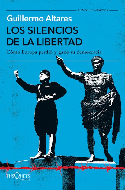 Portada de 'Los silencios de la libertad. Cómo Europa perdió y ganó su democracia', de Guillermo Altares. EDITORIAL TUSQUETS