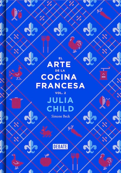 'El arte de la cocina francesa' (Vol. 2), de Julia Child (Editorial Debate).