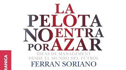 Portada de 'La pelota no entra por azar', de Ferran Soriano.