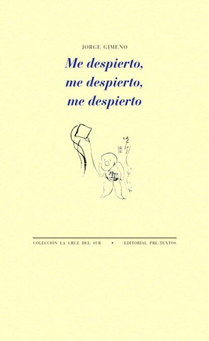 “En el escaparate de la esquina, / Hello Kitty le mira”, dicen dos versos de Jorge Gimeno (Madrid, 1964), que ejerce de turista accidental —y existencial— en este libro que culmina la formación de una voz irónica y sentimental, rota, es decir, posmoderna. - 'Me despierto, me despierto, me despierto'. Jorge Gimeno. Pre-Texos.