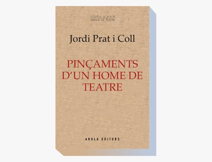 Portada de 'Pinçaments d'un home de teatre', de Jordi Prat i Coll.