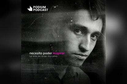 Carátula del podcast 'Necesito poder respirar: La vida de Jorge González'.