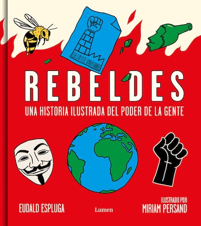 Estoy harta de libros ilustrados inanes sobre el feminismo y el poder de las activistas.

Eudald Espluga. Rebeldes. Una historia ilustrada del poder de la gente (Lumen, 2021). Precio: 23,90 euros.

Con ilustraciones de Miriampersand, este sí es el tomo para regalar a adolescentes (y no tan jóvenes) y aprender de forma didáctica el poder que nos une cuando dejamos de pensar de forma individual e imaginamos en colectivo. Las madres gallegas contra la droga, Silvia Federici y el movimiento feminista de los setenta que reclamó el salario doméstico,  Stonewall, las abrazaárboles del bosque de Reni... "Quedarse solo en casa y sin hacer nada, ¿puede llegar a ser una forma de acción colectiva?", se pregunta Espluga en el epílogo de este interesantísimo tomo sobre el increíble poder de la gente cuando piensa en comunidad.