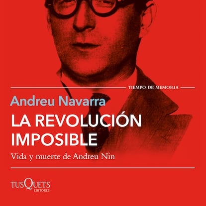 portada 'La revolución imposible. Vida y muerte de Andreu Nin', ANDREU NAVARRA. EDITORIAL TUSQUETS